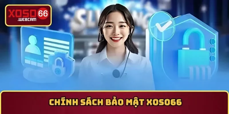 Chính sách bảo mật 1 Khái quát cơ bản về chính sách bảo mật tại Xoso66