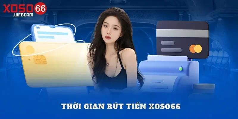 Thời gian rút tiền tại Xoso66 là bao lâu?